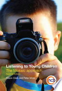 Listening to young children : the mosaic approach / Alison Clark and Peter Moss.