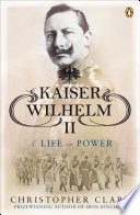 Kaiser Wilhelm II : a life in power / Christopher M. Clark.