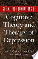 Scientific foundations of cognitive theory and therapy of depression / David Albert Clark, Brad A. Alford and Aaron T. Beck.