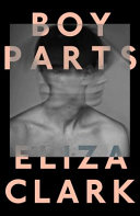 Boy parts / Eliza Clark.