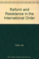 Reform and resistance in the international order / (by) Ian Clark.