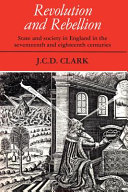 Revolution and rebellion : state and society in England in the seventeenth and eighteenth centuries / J.C.D. Clark.