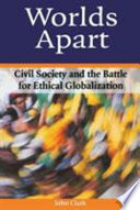 Worlds apart : civil society and the battle for ethical globalization.