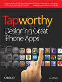 Tapworthy : designing great iPhone apps / Josh Clark.