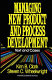 Managing new product and process development : text and cases / Kim B. Clark, Steven C. Wheelwright.