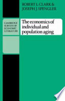 The economics of individual and population aging / (by) Robert L. Clark, Joseph J. Spengler.