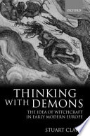 Thinking with demons : the idea of witchcraft in early modern Europe / Stuart Clark.