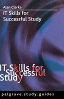IT skills for successful study / Alan Clarke.