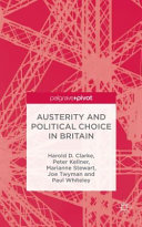 Austerity and political choice in Britain / Harold D. Clarke, Peter Kellner, Marianne C. Stewart, Joe Twyman, Paul Whiteley.