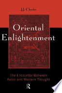 Oriental enlightenment : the encounter between Asian and Western thought / J.J. Clarke.