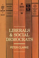 Liberals and social democrats / (by) Peter Clarke.