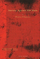 Society against the state : essays in political anthropology / Pierre Clastres ; translated by Robert Hurley in collaboration with Abe Stein.