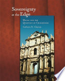Sovereignty at the edge : Macau & the question of Chineseness / Cathryn H. Clayton.