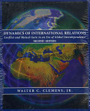 Dynamics of international relations : conflict and mutual gain in an era of global interdependence / Walter C. Clemens, Jr.