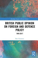 British public opinion on foreign and defence policy : 1945-2017 / Ben Clements.