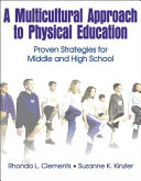 A multicultural approach to physical education : proven strategies for middle and high school / Rhonda L. Clements, Suzanne K. Kinzler.