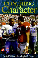 Coaching for character : reclaiming the principles of sportsmanship / Craig Clifford and Randolph M. Feezell.