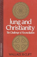 Jung and Christianity : the challenge of reconciliation / by W.B. Clift.