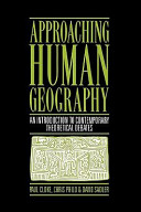 Approaching human geography : an introduction to contemporary theoretical debates / Paul Cloke, Chris Philo and David Sadler.