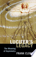 Lucifer's legacy : the meaning of asymmetry / Frank Close.
