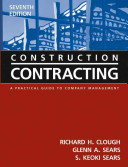 Construction contracting / Richard H. Clough, Glenn A. Sears, S. Keoki Sears.