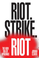 Riot. Strike. Riot. : the new era of uprisings / Joshua Clover.