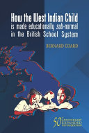 How the West Indian child is made educationally sub-normal in the British school system / Bernard Coard.