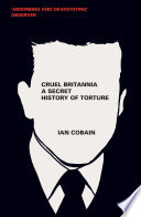 Cruel Britannia a secret history of torture / Ian Cobain.