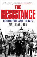 The Resistance : the French fight against the Nazis / Matthew Cobb.