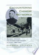 Encountering Chinese networks : Western, Japanese, and Chinese corporations in China, 1880-1937 / Sherman Cochran.