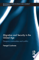 Migration and security in the global age diaspora communities and conflict / Feargal Cochrane.