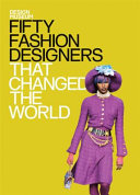 Fifty fashion designers that changed the world / Lauren Cochrane.