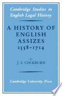 A history of English assizes, 1558-1714 / (by) J.S. Cockburn.
