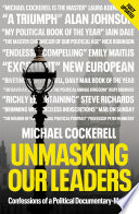 Unmasking our leaders confessions of a political documentary-maker / Michael Cockerell.