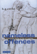 Nameless offences : homosexual desire in the nineteenth century / H.G. Cocks.