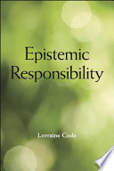 Epistemic responsibility Lorraine Code.