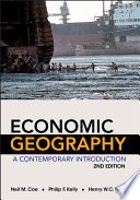 Economic geography : a contemporary introduction / Neil M. Coe, Philip F. Kelly, Henry W.C. Yeung.