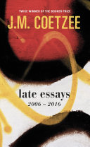 Late essays : 2006-2017 / J.M. Coetzee.