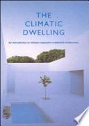 The climatic dwelling : an introduction to climate-responsive residential architecture / Eoin O. Cofaigh, John A. Olley, J. Owen Lewis.