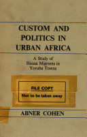 Custom & politics in urban Africa : a study of Hausa migrants in Yoruba towns.