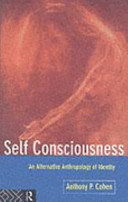 Self consciousness : an alternative anthropology of identity / Anthony P. Cohen.