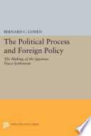 The political process and foreign policy the making of the Japanese peace settlement / by Bernard C. Cohen.