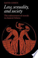 Law, sexuality, andsociety : the enforcement of morals in classical Athens / David Cohen.