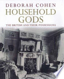 Household gods : a history of the British and their possessions / Deborah Cohen.