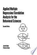 Applied multiple regression/correlation analysis for the behavioral sciences / Jacob Cohen, Patricia Cohen.