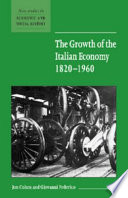 The growth of the Italian economy, 1820-1960 / prepared for the Economic History Society by Jon Cohen and Giovanni Federico.
