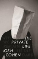 The private life : why we remain in the dark / Josh Cohen.