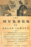The murder of Helen Jewett : the life and death of a prostitute in nineteenth-century New York / Patricia Cline Cohen.