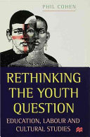 Rethinking the youth question : education, labour and cultural studies.