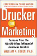 Drucker on marketing : lessons from the world's most influential business thinker / William A. Cohen. PhD.